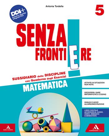 Senza frontiere. Scientifico. Con Matematica, Scienze, Le mie sfide Scienze e Matematica, Quaderno delle mappe Scienze e Matematica. Per la 5ª classe elementare. Con e-book. Con espansione online. Vol. 2 - Antonia Tordella, Pietro Bianchi, Sabrina Pizzi - Libro Mondadori Scuola 2022 | Libraccio.it