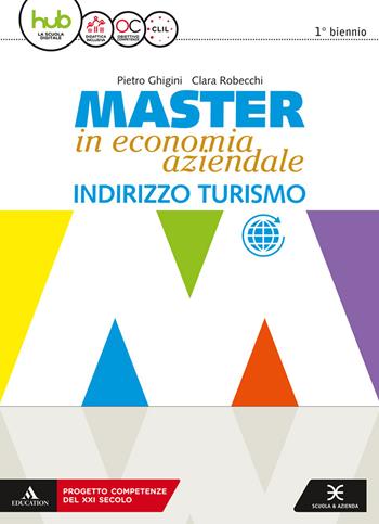 Master in economia aziendale. Vol. unico. e professionali ad indirizzo turistico. Con e-book. Con espansione online. Con Libro: Saperi di base - Pietro Ghigini, Clara Robecchi - Libro Scuola & Azienda 2018 | Libraccio.it