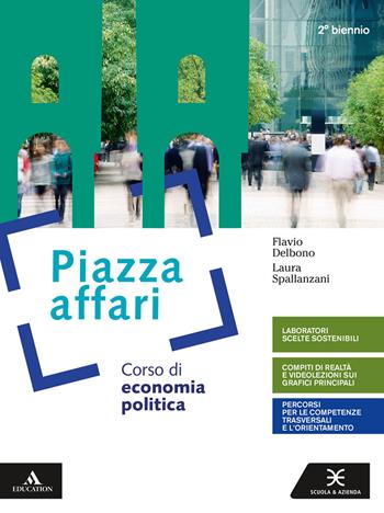 Piazza affari. Corso di economia pubblica. Per il 2° biennio degli Ist. tecnici e professionali. Con e-book. Con espansione online - Flavio Delbono, Laura Spallanzani - Libro Scuola & Azienda 2019 | Libraccio.it