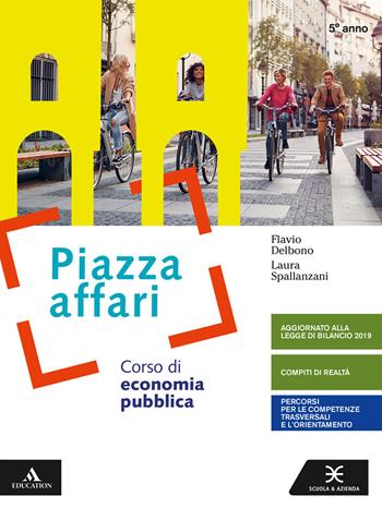 Piazza affari. Corso di economia pubblica. Per il 5° anno degli Ist. tecnici e professionali. - Flavio Delbono, Laura Spallanzani - Libro Scuola & Azienda 2019 | Libraccio.it