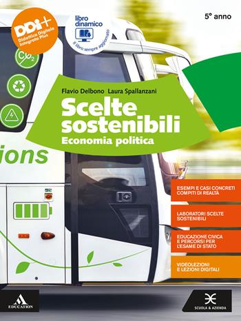 Scelte sostenibili. Economia politica. Per il 5° anno degli Ist. tecnici e professionali. Con e-book. Con espansione online - Flavio Delbono, Laura Spallanzani - Libro Scuola & Azienda 2022 | Libraccio.it