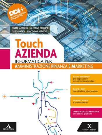 Touch azienda. Informatica per Amministrazione Finanza e Marketing. Per il 2° biennio delle Scuole superiori. Con e-book. Con espansione online - Cesare Iacobelli, Alfonso Carlone, Diego Guerci - Libro Scuola & Azienda 2024 | Libraccio.it