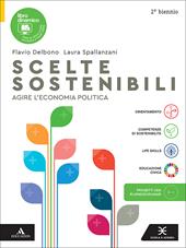 Scelte sostenibili. Agire l'economia politica. Per per il 2° biennio delle Scuole superioni. Con e-book. Con espansione online