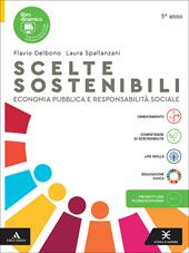 Scelte sostenibili. Economia pubblica e responsabilità sociale. Per il 5° anno delle Scuole superiori. Con e-book. Con espansione online