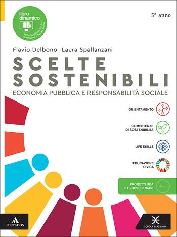 Scelte sostenibili. Economia pubblica e responsabilità sociale. Per il 5° anno delle Scuole superiori. - Flavio Delbono, Laura Spallanzani - Libro Scuola & Azienda 2026 | Libraccio.it