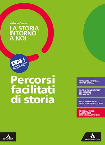 La storia intorno a noi. Percorsi facilitati di storia. Per il triennio degli Ist. professionali. Con e-book. Con espansione online - Vittoria Calvani - Libro Mondadori Scuola 2021 | Libraccio.it