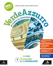 Verdeazzurro. Un pianeta da proteggere. Con Atlante con percorsi per il colloquio dell'esame di Stato. Con e-book. Con espansione online. Vol. 3: Il mondo e i continenti