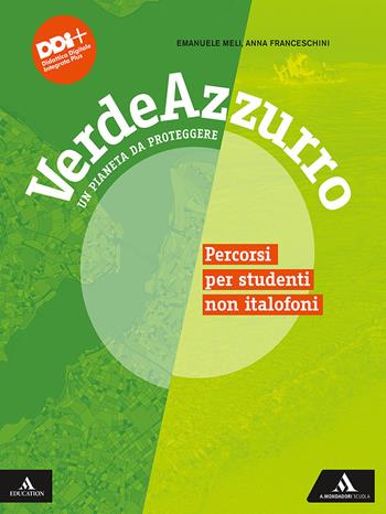 Verdeazzurro. Un pianeta da proteggere. Percorsi per studenti non italofoni. Con e-book. Con espansione online - Emanuele Meli, Anna Franceschini - Libro Mondadori Scuola 2021 | Libraccio.it