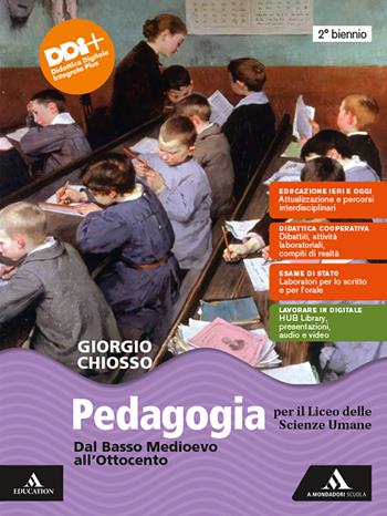 Pedagogia. Dal Basso Medioevo all'Ottocento. Dal Novecento a oggi. Per il 2° biennio e il 5° anno delle Scuole superiori. Con e-book. Con espansione online - Giorgio Chiosso - Libro Mondadori Scuola 2023 | Libraccio.it