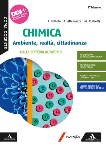 Chimica. Ambiente, realtà, cittadinanza. Dalla materia all'atomo. Per il primo biennio delle Scuole superiori. Con e-book. Con espansione online - Fabio Tottola, Aurora Allegrezza, Marilena Righetti - Libro Mondadori Scuola 2021 | Libraccio.it