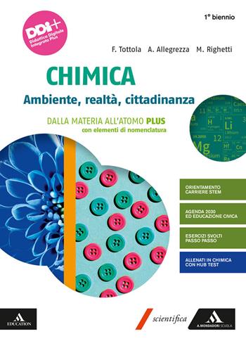 Chimica. Ambiente, realtà, cittadinanza. Dalla materia all'atomo PLUS con elementi di nomenclatura. Per il primo biennio delle Scuole superiori. Con e-book. Con espansione online - Fabio Tottola, Aurora Allegrezza, Marilena Righetti - Libro Mondadori Scuola 2021 | Libraccio.it