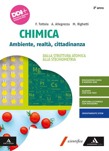 Chimica. Ambiente, Realtà, Cittadinanza. Per il 3° anno dei Licei e gli Ist. magistrali. Vol. 1: Dalla struttura atomica alla stechiometria - Fabio Tottola, Aurora Allegrezza, Marilena Righetti - Libro Mondadori Scuola 2022 | Libraccio.it