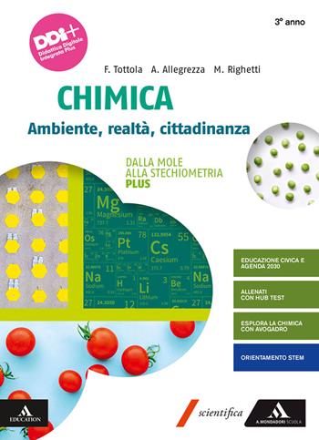 Chimica. Ambiente, Realtà, Cittadinanza. Plus. Per il 3° anno dei Licei e gli Ist. magistrali. Con e-book. Con espansione online. Vol. 1: Dalla mole alla stechiometria - Fabio Tottola, Aurora Allegrezza, Marilena Righetti - Libro Mondadori Scuola 2022 | Libraccio.it