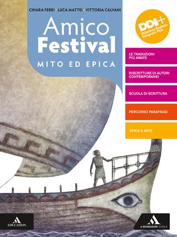 Amico Festival. Lettura e scrittura al centro. Mito ed epica. Per la Scuola media. - Chiara Ferri, Luca Mattei, Vittoria Calvani - Libro Mondadori Scuola 2022 | Libraccio.it