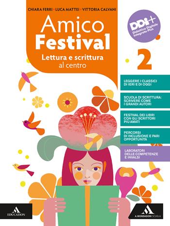 Amico Festival. Lettura e scrittura al centro. Con Letteratura. Con e-book. Con espansione online. Vol. 2 - Chiara Ferri, Luca Mattei, Vittoria Calvani - Libro Mondadori Scuola 2022 | Libraccio.it