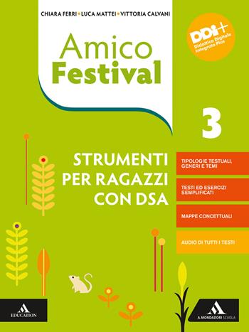 Amico Festival. Lettura e scrittura al centro. Strumenti per ragazzi con DSA. Vol. 3 - Chiara Ferri, Luca Mattei, Vittoria Calvani - Libro Mondadori Scuola 2022 | Libraccio.it