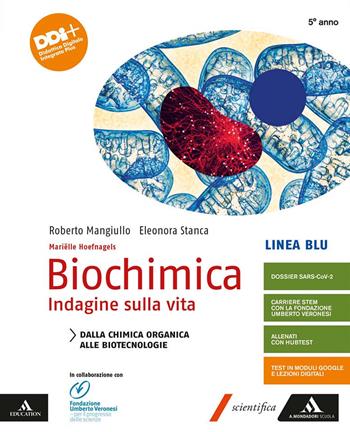 Biochimica. Indagine sulla vita. Linea blu. Dalla chimica organica alle biotecnologie. Per le Scuole superiori. - Marielle Hoefnagels, Roberto Mangiullo, Eleonora Stanca - Libro Mondadori Scuola 2021 | Libraccio.it