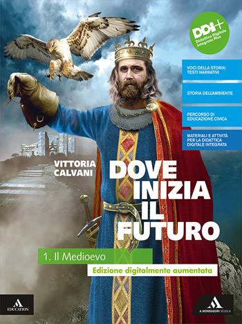 Dove inizia il futuro plus. Con Quaderno delle competenze e Temi di educazione civica. Per la Scuola media. : Storia antica. Vol. 1: Il Medioevo - Vittoria Calvani - Libro Mondadori Scuola 2021 | Libraccio.it