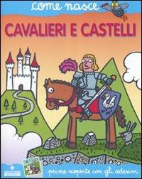 Cavalieri e castelli. Con adesivi. Ediz. illustrata - Giulia Calandra Buonaura, Agostino Traini - Libro Franco Cosimo Panini 2007, Come nasce | Libraccio.it