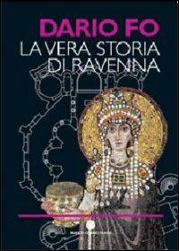 La vera storia di Ravenna. Ediz. illustrata - Dario Fo - Libro Franco Cosimo Panini 2007, Mirabilia Italiae | Libraccio.it