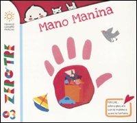 Mano Manina. Ediz. illustrata - Pietro Formentini, Francesca Crovara - Libro Franco Cosimo Panini 2014, Zero tre | Libraccio.it
