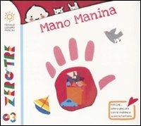 Mano Manina. Ediz. illustrata - Pietro Formentini, Francesca Crovara - Libro Franco Cosimo Panini 2014, Zerotre | Libraccio.it