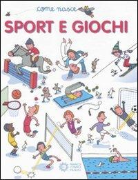 Sport e giochi. Ediz. illustrata  - Libro Franco Cosimo Panini 2008, Come nasce | Libraccio.it