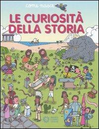 Le curiosità della storia. Ediz. illustrata  - Libro Franco Cosimo Panini 2008, Come nasce | Libraccio.it
