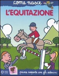 L' equitazione. Con adesivi. Ediz. illustrata - Giulia Calandra Buonaura, Agostino Traini - Libro Franco Cosimo Panini 2008, Come nasce. Serie blu | Libraccio.it