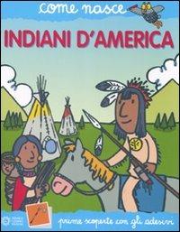 Indiani d'America. Con adesivi. Ediz. illustrata - Giulia Calandra Buonaura, Agostino Traini - Libro Franco Cosimo Panini 2008, Come nasce | Libraccio.it