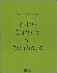 Tutto cambia di continuo. Ediz. illustrata - Joel Guenoun - Libro Franco Cosimo Panini 2008 | Libraccio.it