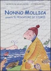 Nonno Mollica ovvero il pescatore di storie. Ediz. illustrata