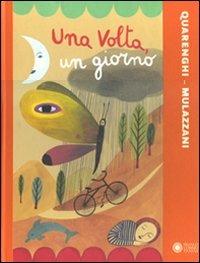 Una volta, un giorno. Ediz. illustrata - Giusi Quarenghi, Simona Mulazzani - Libro Franco Cosimo Panini 2008, Illustrati d'autore | Libraccio.it