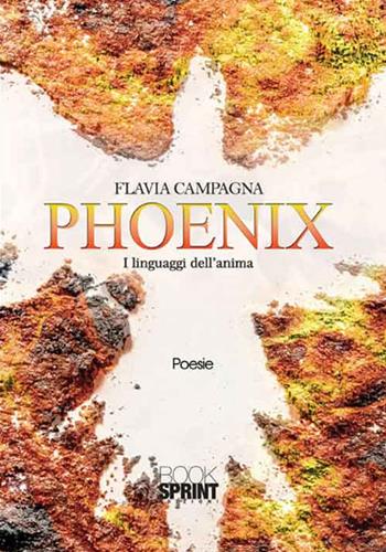 Phoenix. I linguaggi dell'anima - Flavia Campagna - Libro BooksprintEdizioni 2016 | Libraccio.it