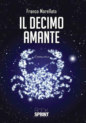 Il decimo amante - Morellato Franco - Libro BooksprintEdizioni 2016 | Libraccio.it