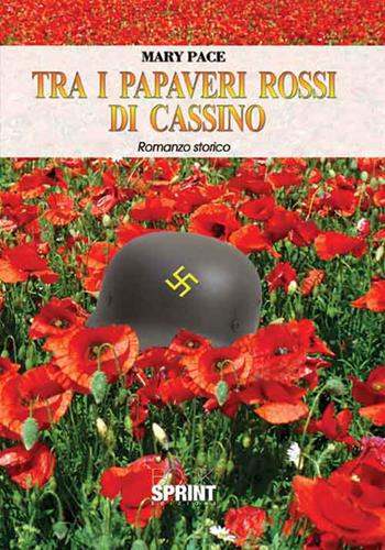 Tra i papaveri rossi di Cassino - Mary Pace - Libro Booksprint 2016 | Libraccio.it