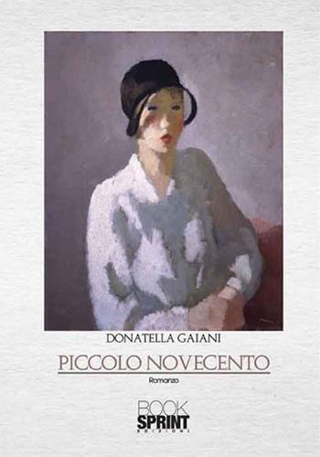 Piccolo Novecento - Donatella Gaiani - Libro Booksprint 2016 | Libraccio.it