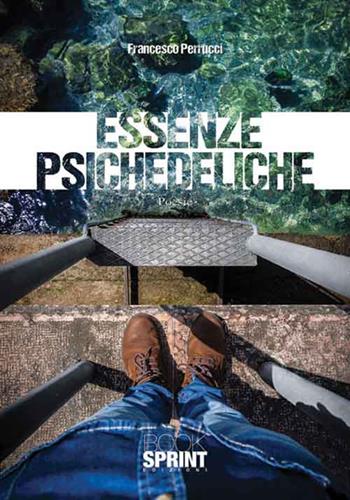 Essenze psichedeliche - Francesco Perrucci - Libro BooksprintEdizioni 2016 | Libraccio.it