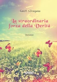 La straordinaria forza della verità - Santi Sfragano - Libro BooksprintEdizioni 2016 | Libraccio.it