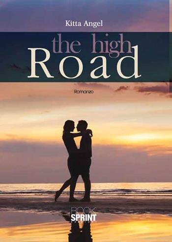 The high road - Kitta Angel - Libro BooksprintEdizioni 2016 | Libraccio.it
