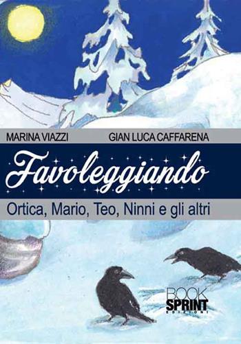 Favoleggiando. Ortica, Mario, Teo, Ninni e gli altri - Gian Luca Caffarena, Marina Viazzi - Libro BooksprintEdizioni 2016 | Libraccio.it