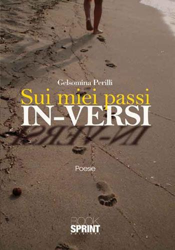 Sui miei passi in-versi - Gelsomina Perilli - Libro Booksprint 2016 | Libraccio.it