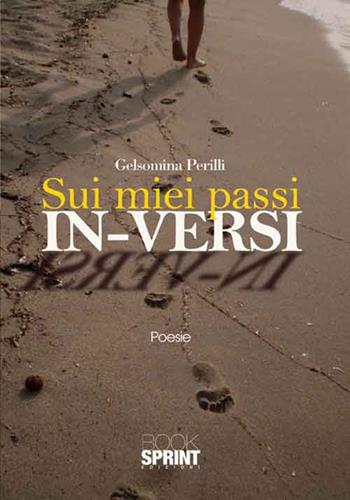 Sui miei passi in-versi - Gelsomina Perilli - Libro BooksprintEdizioni 2016 | Libraccio.it