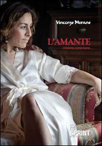 L'amante. Mistero veneziano - Vincenzo Murano - Libro BooksprintEdizioni 2016 | Libraccio.it