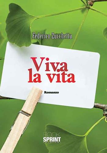 Viva la vita - Federico Zucchetta - Libro BooksprintEdizioni 2016 | Libraccio.it