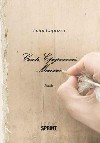 Canti, epigrammi, memorie - Luigi Capozza - Libro Booksprint 2016 | Libraccio.it