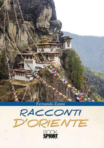 Racconti d'oriente - Fernando Zanni - Libro BooksprintEdizioni 2016 | Libraccio.it