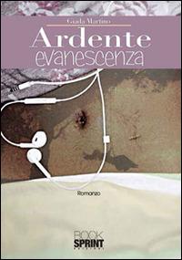 Ardente evanescenza - Giada Martino - Libro BooksprintEdizioni 2016 | Libraccio.it
