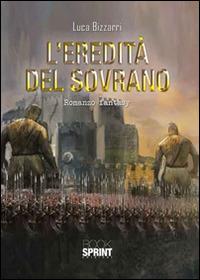 L'eredità del sovrano - Luca Bizzarri - Libro BooksprintEdizioni 2016 | Libraccio.it