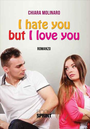 I hate but I love you - Chiara Molinaro - Libro Booksprint 2016 | Libraccio.it